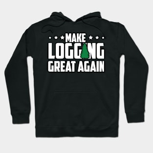 Make Logging Great Again Hoodie